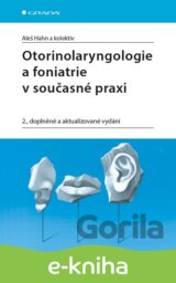 Otorinolaryngologie a foniatrie v současné praxi