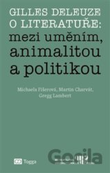 Gilles Deleuze o literatuře: mezi uměním, animalitou a politikou