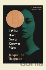 I Who Have Never Known Men