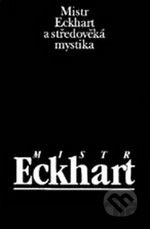 Mistr Eckhart a středověká mystika