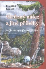 Hrůzný nález a jiné příběhy ze Šumavy a České Sibiře