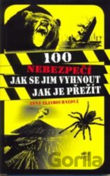 100 nebezpečí: Jak se jim vyhnout, jak je přežít