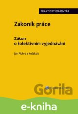 Zákoník práce. Zákon o kolektivním vyjednávání. Praktický komentář.