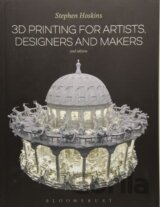 3D Printing for Artists, Designers and Makers