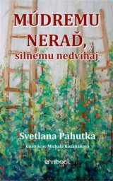 Múdremu neraď, silnému nedvíhaj