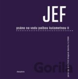 JEF - Psáno na vodu palbou kulometnou II.