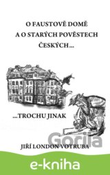 O Faustově domě a o starých pověstech českých…