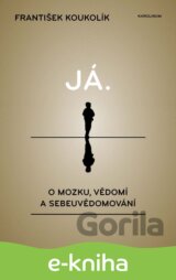 Já. O mozku, vědomí a sebeuvědomování