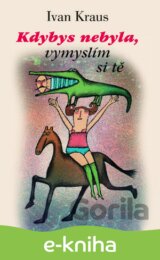 Kdybys nebyla, vymyslím si tě