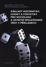 Základy matematiky, logiky a statistiky pro sociologii a ostatní společenské vědy v příkladech