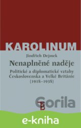Nenaplněné naděje: politické a diplomatické vztahy Československa a Velké Británie od zrodu První republiky po konferenci v Mnichově (1918-1938)