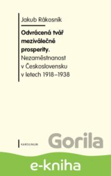 Odvrácená tvář meziválečné prosperity. Nezaměstnanost v  Československu v letech 1918-1938