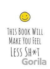 This Book Will Make You Feel Less Sh*t