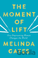 The Moment of Lift : How Empowering Women Changes the World