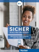Sicher in Alltag und Beruf! B1+ - Kurs- und Arbeitsbuch