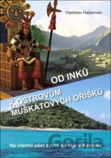 Od Inků k ostrovům muškátových oříšků