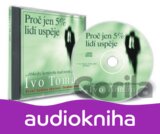Proč jen 5 % lidí uspěje (Ivo Toman) [CZ] [Médium CD]