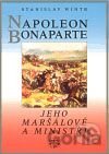 Napoleon Bonaparte, jeho maršálové a ministři