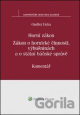Horní zákon. Zákon o hornické činnosti, výbušninách a o státní báňské správě