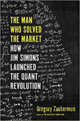 The Man Who Solved the Market: How Jim Simons Launched the Quant Revolution