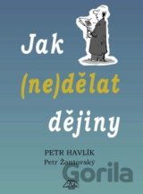 Jak (ne)dělat dějiny