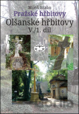 Pražské hřbitovy Olšanské hřbitovy V./1. díl