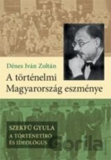 A történelmi Magyarország eszménye