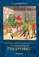 Kriminalita a justícia v stredovekom Prešporku