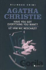 Have you got everything you want?/Už vám nic neschází?