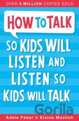 How To Talk So Kids Will Listen and Listen So Kids Will Talk