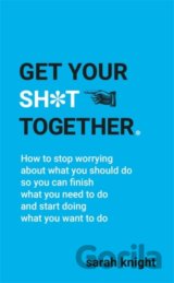 Get Your Sh*t Together
