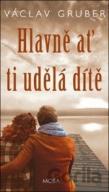 Hlavně ať ti udělá dítě