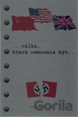Válka, která nemusela být...