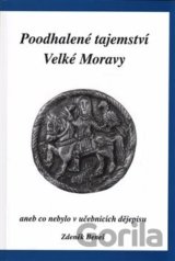 Poodhalené tajemství Velké Moravy