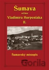 Šumava očima Vladimíra Horpeniaka II. (místopis)