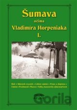 Šumava očima Vladimíra Horpeniaka I.