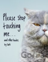 Please Stop Touching Me … and other Haiku by Cats