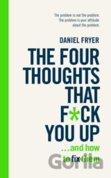 The Four Thoughts That F*** You Up ... and How to Fix Them