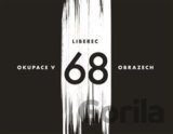 Liberec – okupace v 68 obrazech