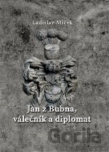 Jan z Bubna, válečník a diplomat