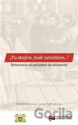 Tu stojím, inak nemôžem…