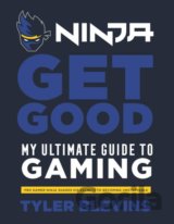 Ninja: Get Good: My Ultimate Guide to Gaming