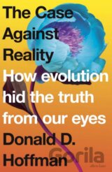 The Case Against Reality