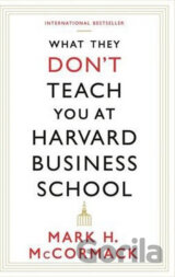 What They Don't Teach You at Harvard Business School