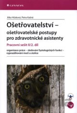 Ošetřovatelství – ošetřovatelské postupy pro zdravotnické asistenty II/2. díl