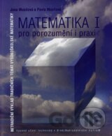 Matematika I - pro porozumění a praxi