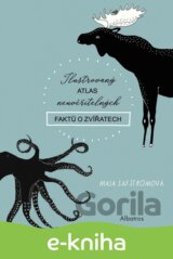 Ilustrovaný atlas neuvěřitelných faktů o zvířatech