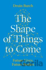 The Shape of Things to Come