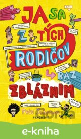 Ja sa z tých rodičov raz zbláznim