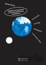 Digitální kompetence v transdisciplinárním nahlédnutí: mezi filosofií, sociologií, pedagogikou a informační vědou
